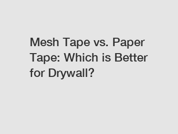 Mesh Tape vs. Paper Tape: Which is Better for Drywall?