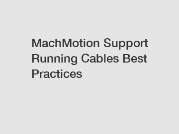 MachMotion Support Running Cables Best Practices