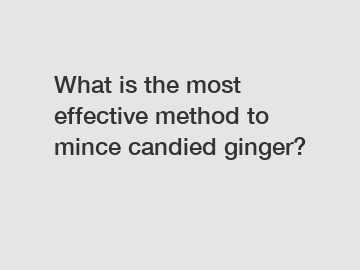 What is the most effective method to mince candied ginger?