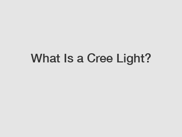 What Is a Cree Light?