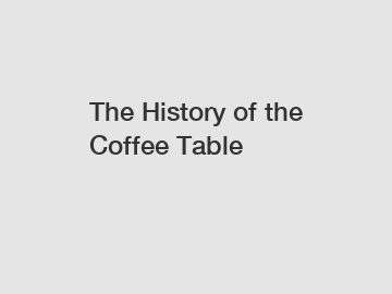 The History of the Coffee Table