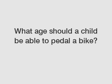 What age should a child be able to pedal a bike?