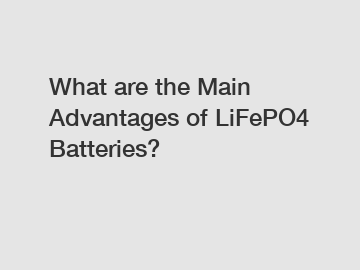 What are the Main Advantages of LiFePO4 Batteries?