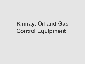 Kimray: Oil and Gas Control Equipment