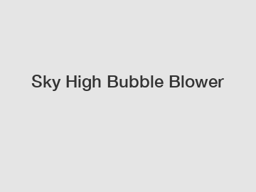 Sky High Bubble Blower