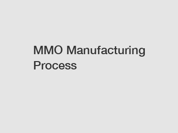 MMO Manufacturing Process