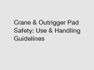 Crane & Outrigger Pad Safety: Use & Handling Guidelines