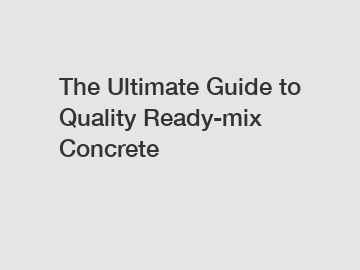 The Ultimate Guide to Quality Ready-mix Concrete