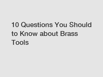 10 Questions You Should to Know about Brass Tools