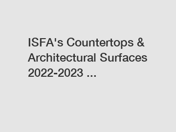 ISFA's Countertops & Architectural Surfaces 2022-2023 ...