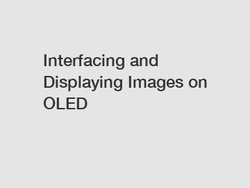 Interfacing and Displaying Images on OLED