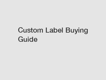 Custom Label Buying Guide