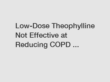 Low-Dose Theophylline Not Effective at Reducing COPD ...