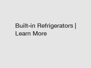 Built-in Refrigerators | Learn More