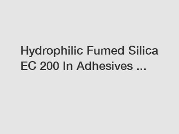 Hydrophilic Fumed Silica EC 200 In Adhesives ...