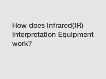 How does Infrared(IR) Interpretation Equipment work?