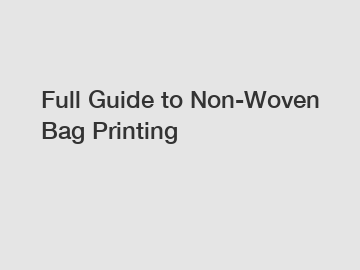 Full Guide to Non-Woven Bag Printing