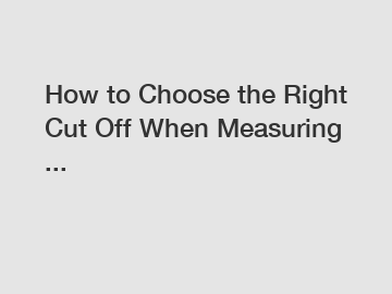 How to Choose the Right Cut Off When Measuring ...