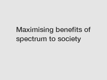 Maximising benefits of spectrum to society