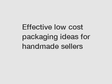 Effective low cost packaging ideas for handmade sellers