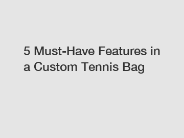 5 Must-Have Features in a Custom Tennis Bag
