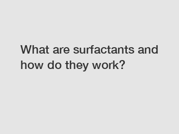 What are surfactants and how do they work?