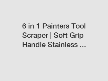 6 in 1 Painters Tool Scraper | Soft Grip Handle Stainless ...