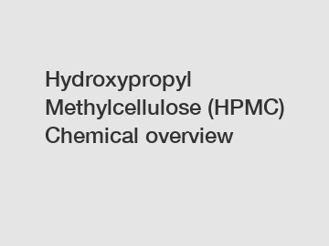 Hydroxypropyl Methylcellulose (HPMC) Chemical overview