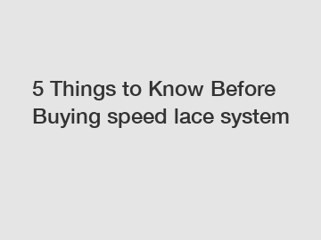 5 Things to Know Before Buying speed lace system
