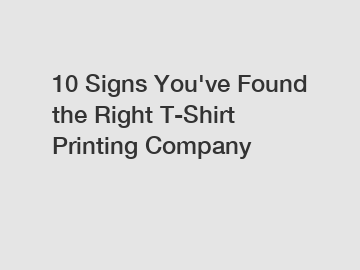 10 Signs You've Found the Right T-Shirt Printing Company