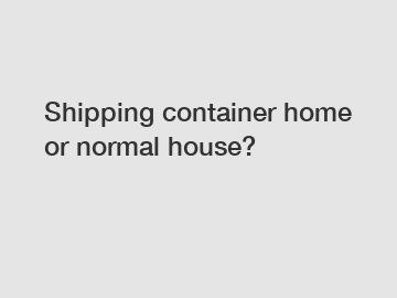 Shipping container home or normal house?