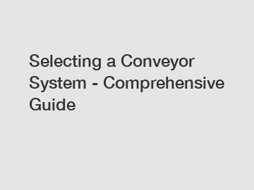 Selecting a Conveyor System - Comprehensive Guide