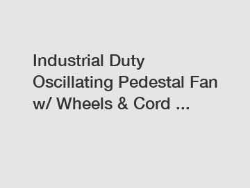 Industrial Duty Oscillating Pedestal Fan w/ Wheels & Cord ...