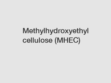 Methylhydroxyethyl cellulose (MHEC)
