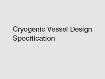 Cryogenic Vessel Design Specification