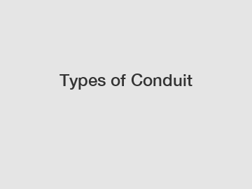 Types of Conduit