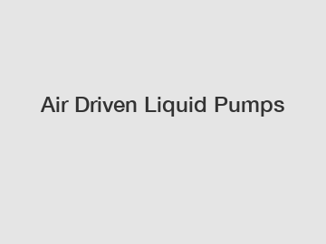 Air Driven Liquid Pumps