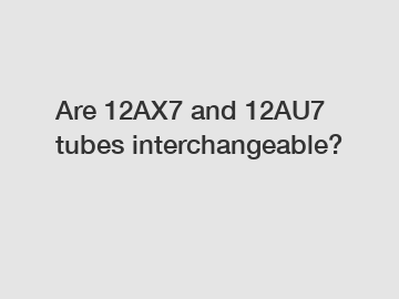 Are 12AX7 and 12AU7 tubes interchangeable?