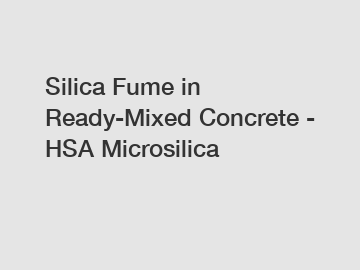 Silica Fume in Ready-Mixed Concrete - HSA Microsilica