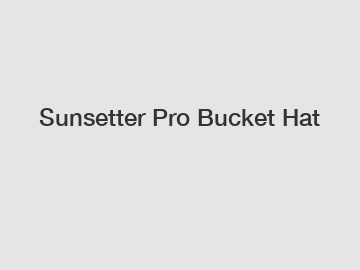 Sunsetter Pro Bucket Hat