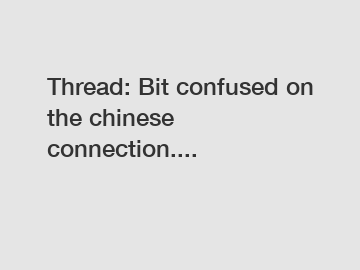 Thread: Bit confused on the chinese connection....