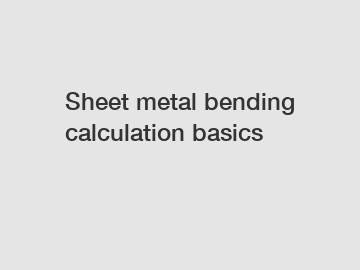 Sheet metal bending calculation basics