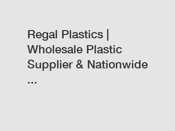 Regal Plastics | Wholesale Plastic Supplier & Nationwide ...