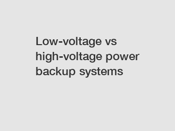 Low-voltage vs high-voltage power backup systems