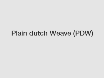 Plain dutch Weave (PDW)