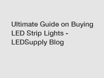 Ultimate Guide on Buying LED Strip Lights - LEDSupply Blog