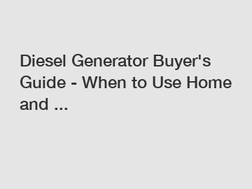 Diesel Generator Buyer's Guide - When to Use Home and ...