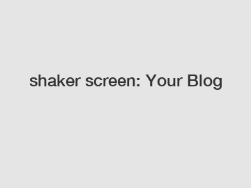 shaker screen: Your Blog