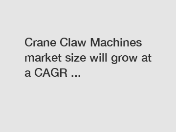 Crane Claw Machines market size will grow at a CAGR ...