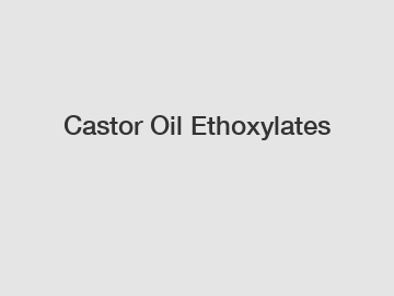 Castor Oil Ethoxylates